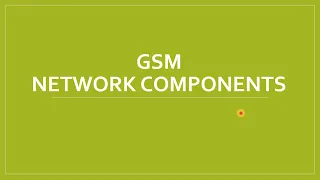 GLOBAL SYSTEM FOR MOBILE COMMUNICATION - GSM NETWORK ARCHITECTURE COMPONENTS MSC VLR HLR EIR BSC BTS