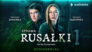 "Sprawa Rusałki" Hanka Dziubińska | odcinek 1 | audioserial