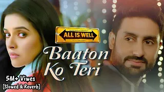 'Baaton Ko Teri - [Slowed & Reverb] All Is Well | Arijit Singh | Abhishek Bachchan, Asin