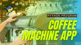 Build Coffee Machine App Using Python / Learn Python by Building Projects