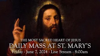 Daily Mass at St. Mary's - Friday, June 7, 2024 - 8:00 am