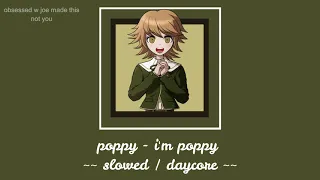 poppy - i'm poppy  [ slowed down ~ daycore ]