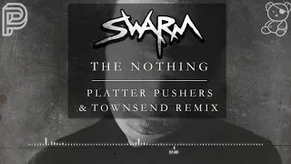 SWARM - The Nothing (Platter Pushers & Townsend Official Remix)