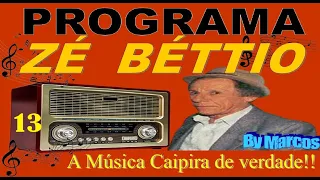 13 - Programa ZÉ  BÉTTIO tocando a verdadeira musica raiz - Exclusivo  By Marcos - Só  Saudades
