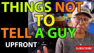 THINGS NOT TO TELL A GUY, UPFRONT : Relationship advice goals & tips