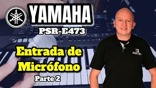 YAMAHA PSR E473 / Entrada de Micrófono/ Parte 2