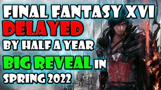 Final Fantasy XVI Delayed By Half a YEAR Big Reveal in Spring 2022