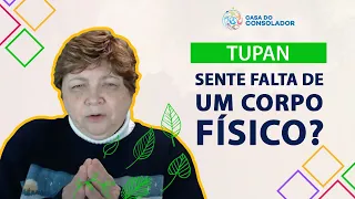 Tupan - Sente falta de um corpo físico?