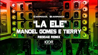 LA ELE - TIERRY FEAT MANOEL GOMES [Versão Reggae Remix 2023] @igorproducer