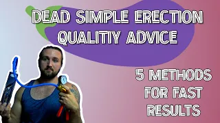Dead Simple Erection Quality Methods - Penis Pumps, BFR, Cardio, Kegels and Edging