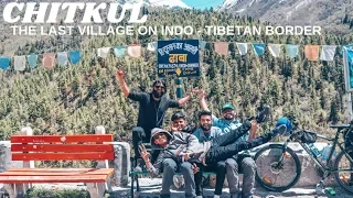 CHITKUL - THE LAST VILLAGE ON INDO - TIBETAN BORDER | SPITI VALLEY EP - 04