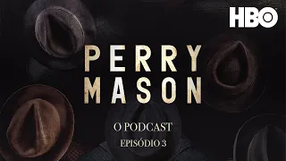 Perry Mason: O Podcast | Sobre o Episódio 3: E faça-se a Luz