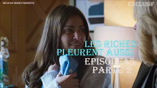 Les Riches Pleurent Aussi Episode 45 Partie 2