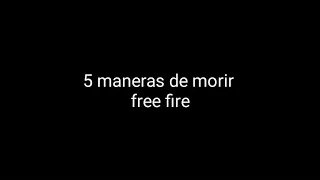 5 maneras de morir ( free fire )