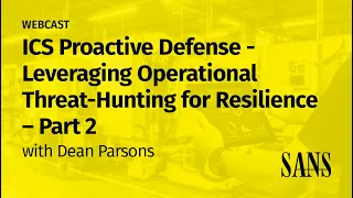 PART 2 - ICS Proactive Defense: Leveraging Operational Threat hunting for Resilience