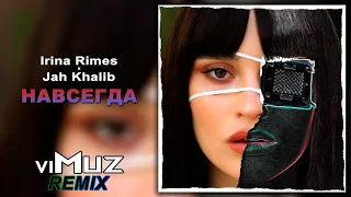 Irina Rimes, Jah Khalib - Навсегда (viMuz Remix)