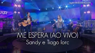 ME ESPERA - Sandy e Tiago Iorc (Ao Vivo) - LETRA