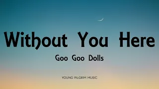 Goo Goo Dolls - Without You Here (Lyrics) - Let Love In (2006)