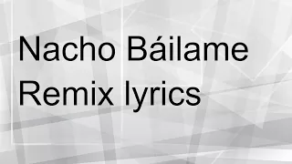 Nacho Báilame Remix lyrics