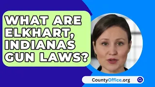 What Are Elkhart, Indianas Gun Laws? - CountyOffice.org