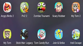 Angry Birds 2,PvZ 2,Zombie Tsunami,Scary Robber,My Tom,My Tom 2,Stick War,Tom Candy Run...