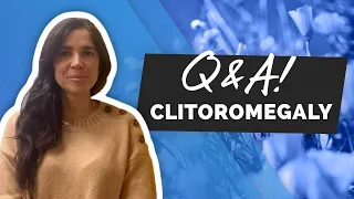 Enlarged Clitoris Q&A: Where Does Enlargement Occur?