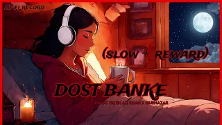 Dost Banke slow+reward: lo-fi || Rahat Fateh Ali Khan X Gurnazar | Gurnazar Chattha