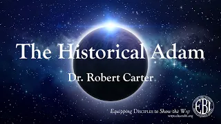 The Historical Adam - Dr. Robert Carter