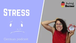 Stress, B1 level #03 podcast, German podcast with transcript, German by Astrid