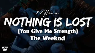 [1 Hour] The Weeknd - Nothing Is Lost (You Give Me Strength) (Letra/Lyrics) Loop 1 Hour