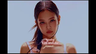 You and me speed up -Jennie