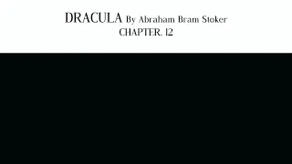 DRACULA By Abraham Bram Stoker -Chapter. 12