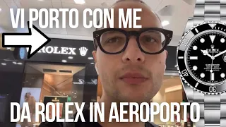 Sono andato a cercare un Rolex all’aeroporto: venite con me!