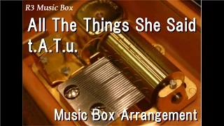 All The Things She Said/t.A.T.u. [Music Box]