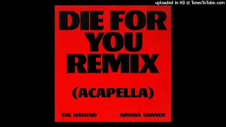 The Weeknd, Ariana Grande - Die For You (Acapella)