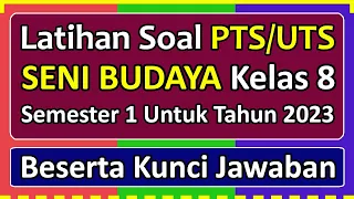 Latihan Soal PTS/UTS SENI BUDAYA Kelas 8 Semester 1 Tahun 2023 Beserta Kunci Jawabannya