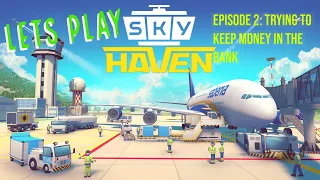 Sky Haven | Airport Design, Building, and Logistics | EP2 - Trying to Make Money