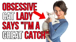 Obsessive Cat Lady Says She is a Great Catch? | Cat Ladies Analysis