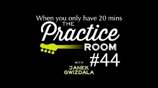 The Practice Room Episode 44 - When You Only Have 20 Minutes to Practice