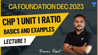 Lecture 1 | Chp1 Unit I Ratio | Basics and Examples | CA Foundation Dec 2023 | Pranav Popat