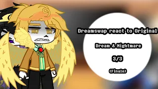Dreamswap react to Original || Dream & Nightmare || Sans Au || 3/3 || Finale ||
