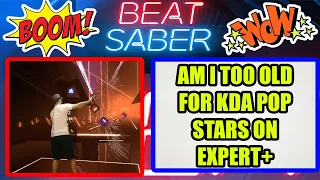 Am I too OLD for Beat Saber - KDA Popstars Expert+ (Mixed Reality) Will I Finish or Fail?