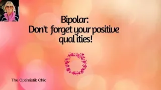 Bipolar: Don't forget you have positive qualities too!