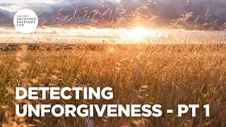 Detecting Unforgiveness - Pt 1 | Joyce Meyer | Enjoying Everyday Life Teaching