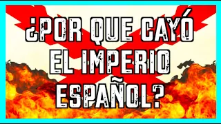 ¿Por qué CAYÓ el IMPERIO ESPAÑOL?