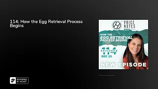 114: How the Egg Retrieval Process Begins