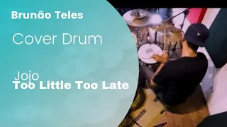 Too Little Too Late | Drum Cover | Brunão Teles