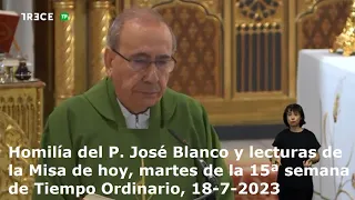 Homilía del P. José Blanco y lecturas de hoy, martes, 15ª semana de Tiempo Ordinario, 18-7-2023