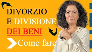 Come affrontare la divisione dei beni in caso di divorzio