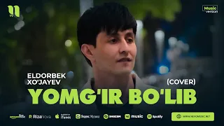 Eldorbek Xo'jayev - Yomg'ir bo'lib (cover)